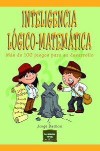 Inteligencia logico-matematica: Mas de 100 juegos para su desarrollo
