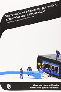Transmision de informacion por medios convencionales e informaticos: Mecanismos de la comunicacion multimedia