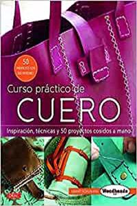 Curso practico de cuero: Inspiracion, tecnicas y 50 proyectos cosidos a mano