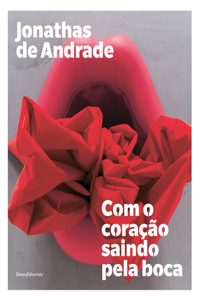 Jonathas de Andrade: Com O Coração Saindo Pela Boca