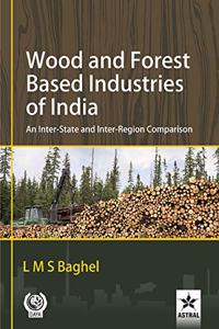 Wood and Forest Based Industries of India: An Inter-State and Inter-Region Comparison