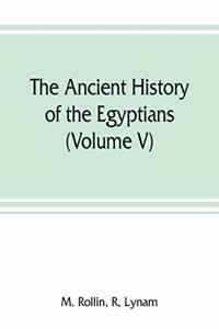 The ancient history of the Egyptians, Carthaginians, Assyrians, Medes and Persians, Grecians and Macedonians (Volume V)