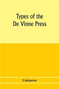 Types of the De Vinne press; specimens for the use of compositors, proofreaders and publishers
