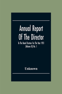 Annual Report Of The Director To The Board Trustees For The Year 1931 (Volume Ix) No. 1