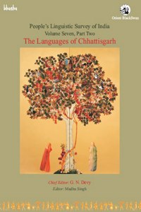 The Languages of Chhattisgarh, Volume 7, Part II, People?s Linguistic Survey of India: Vol. 7