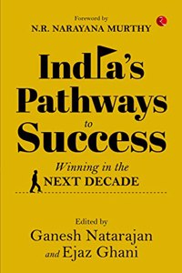 INDIAâ€™S PATHWAYS TO SUCCESS: Winning in the Next Decade