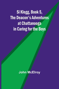 Si Klegg, Book 5, The Deacon's Adventures at Chattanooga in Caring for the Boys