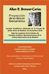 ALLAN R. BREWER-CARÍAS. Proyección de su Obra en Iberoamérica: Obra publicada en homenaje a la Memoria del Profesor Pedro Nikken.