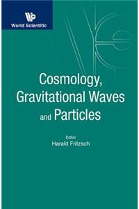 Cosmology, Gravitational Waves and Particles - Proceedings of the Conference