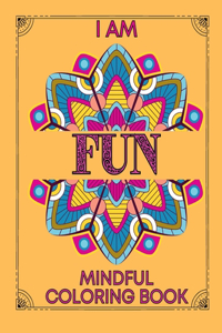 I am Fun Mindful Affirmations Coloring Book for Teens and Adults: Relaxing, Stress Relief and Inner Peace Coloring Book