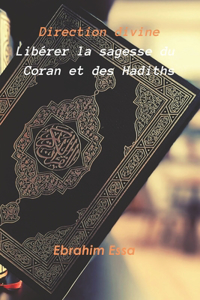 Direction divine Libérer la sagesse du Coran et des Hadiths