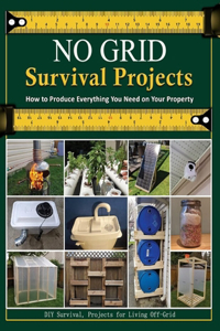 NO GRID Survival Projects Standard Edition, DIY Survival; Projects for Living Off-Grid