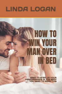 How to Win Your Man Over in Bed