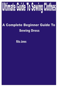 Ultimate Guide to Sewing Clothes