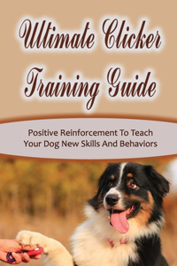 Ultimate Clicker Training Guide