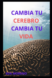 Cambia tu cerebro Cambia tu vida