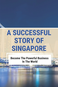 A Successful Story Of Singapore