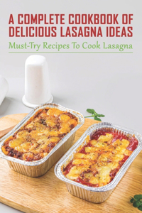A Complete Cookbook Of Delicious Lasagna Ideas