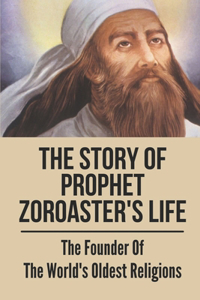 The Story Of Prophet Zoroaster's Life