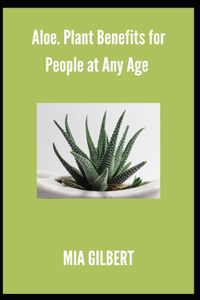 Aloe. Plant Benefits for People at Any Age