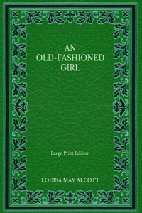 An Old-fashioned Girl - Large Print Edition