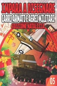Impara a Disegnare 05 CARRI ARMATI E AEREI MILITARI EDIZIONE NATALIZIA