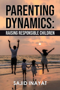 Parenting Dynamics - Raising Responsible Children