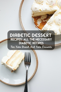 Diabetic Dessert Recipes All The Necessary Diabetic Recipes For Keto Bread And Keto Desserts