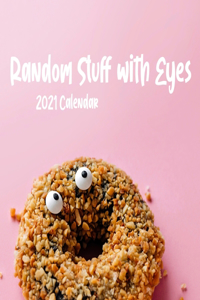 Random Stuff with Eyes 2021 Calendar