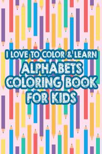 I Love To Color & Learn Alphabet Coloring Book For Kids