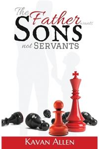 Father Wants Sons, Not Servants