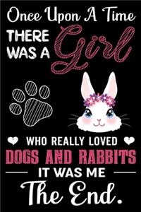 Once Upon A Time There Was a Girl Who Really Loved Dogs and Rabbits It Was Me The End
