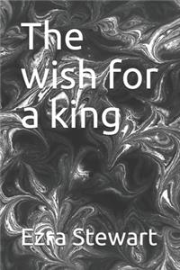 The wish for a king