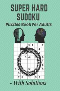 Super Hard Sudoku Puzzles Book For Adults - With Solutions