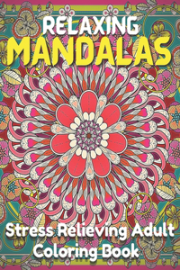 Relaxing Mandalas.: Stress Relieving Adult Coloring Book With 100 Beautiful Mandala Designs.