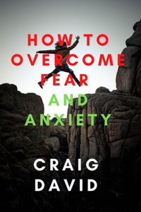 How To Overcome Fear and Anxiety