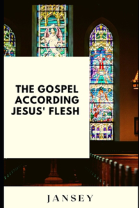 Gospel according Jesus' flesh
