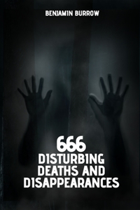 666 Disturbing Deaths and Disappearances