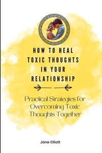 How to Heal Toxic Thoughts in Your Relationship