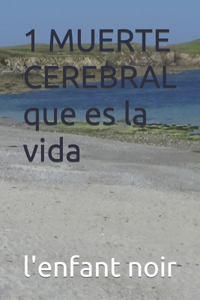 1 MUERTE CEREBRAL que es la vida
