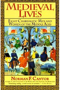 Medieval Lives: Eight Charismatic Men and Women of the Middle Ages