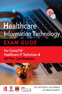Healthcare Information Technology Exam Guide for Comptia Healthcare It Technician and Hit Pro Certifications