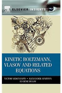 Kinetic Boltzmann, Vlasov and Related Equations