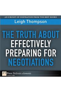 Truth About Effectively Preparing for Negotiations, The