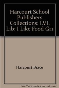 Harcourt School Publishers Collections: LVL Lib: I Like Food Gr1