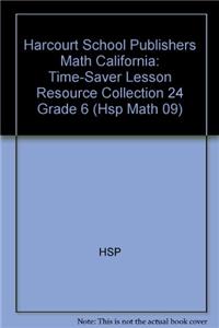 Harcourt School Publishers Math California: Time-Saver Lesson Resource Collection 24 Grade 6