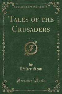 Tales of the Crusaders, Vol. 1 of 4 (Classic Reprint)