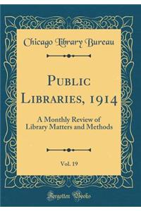 Public Libraries, 1914, Vol. 19: A Monthly Review of Library Matters and Methods (Classic Reprint)