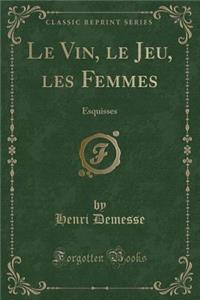 Le Vin, Le Jeu, Les Femmes