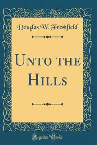 Unto the Hills (Classic Reprint)